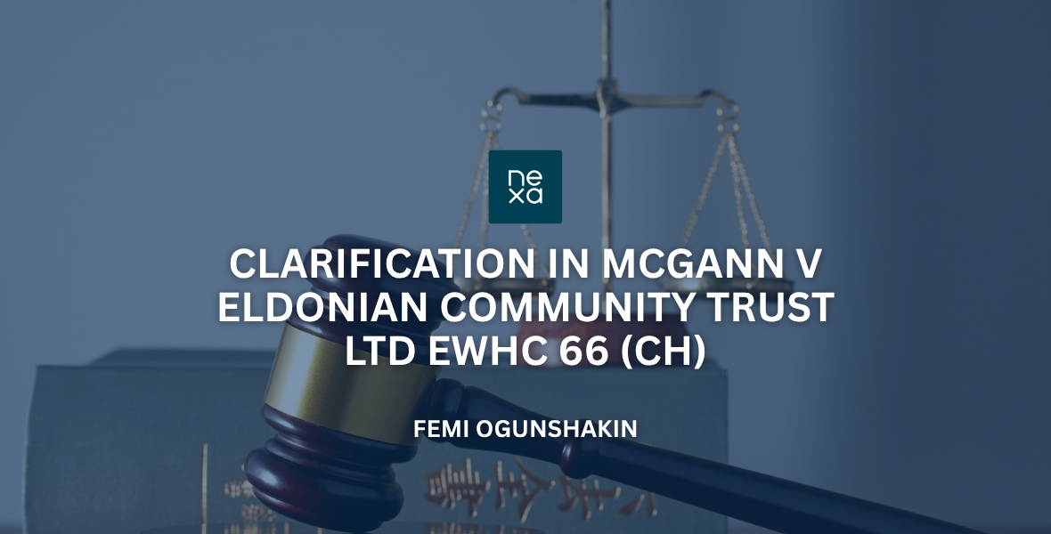 Clarification in McGann v Eldonian Community Trust Ltd EWHC 66 (Ch) – Femi Ogunshakin